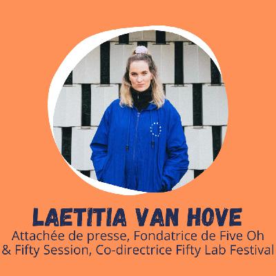 Laetitia Van Hove - Attachée de presse, Fondatrice de Five Oh & Fifty Session, Co-directrice Fifty Lab Festival