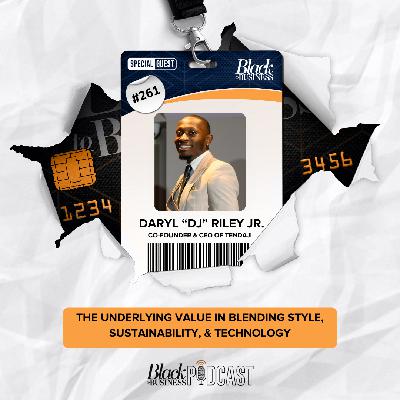 261: The Underlying Value in Blending Style, Sustainability, & Technology w/ Daryl (DJ) Riley Jr.