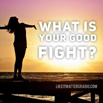 LIM Radio S10E45 What Is Your Good Fight?