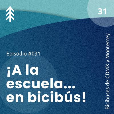 31. ¡A la escuela… en bicibús! - Bicibuses CDMX y Monterrey