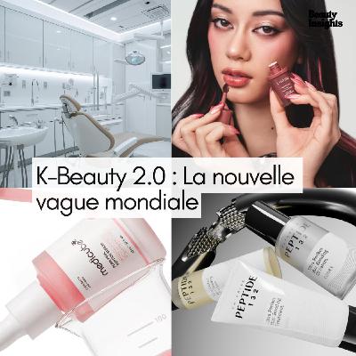 #23 K-Beauty 2.0 : La nouvelle vague mondiale