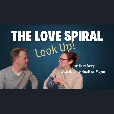 120: The Surprising Love Spiral in Marriage You Need to Know 120: The Surprising Love Spiral in Marriage You Need to Know