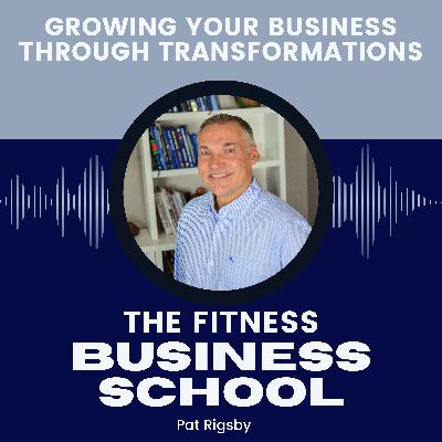 Fitness Business School - 639 - Growing Your Business Through Transformations