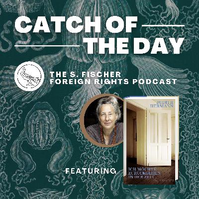 Catch of the Day Ep. 9: »I'd Like to Go Back in Time« by Judith Hermann read by Katy Derbyshire