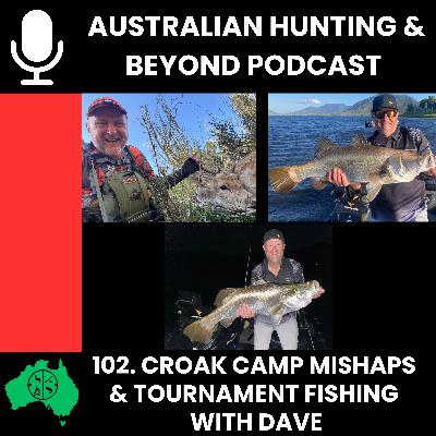 102. Croak Camp mishaps and Tournament fishing with Dave.