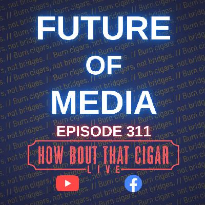 Ep. 311 - The Future of Media Ep. 311 - The Future of Media