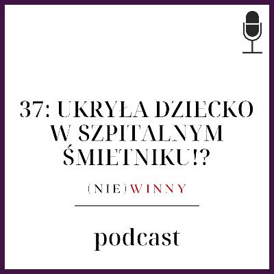 37: URODZIŁA I UKRYŁA DZIECKO W KOSZU!? | PODCAST KRYMINALNY
