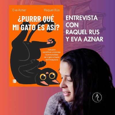 E.35 Purr qué mi gato es así? Entrevista a Raquel Rus y Eva Aznar