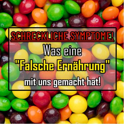 Schreckliche Symptome | Was eine „Falsche Ernährung“ mit uns gemacht hat!