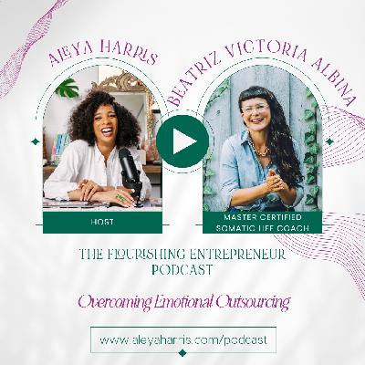 Overcoming Emotional Outsourcing with Beatriz Victoria Albina