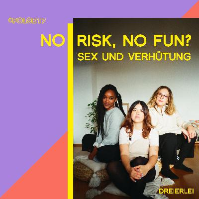 No risk, no fun? - Sex und Verhütung