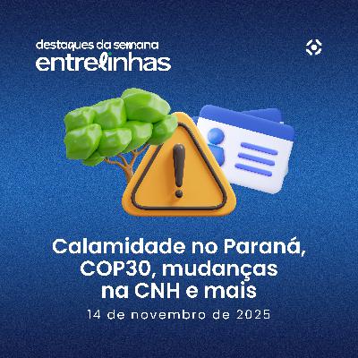 Calamidade no Paraná, COP 30 e mudanças na CNH | Destaques da Semana (14/11/2025) | Entrelinhas Inteligov Calamidade no Paraná, COP 30 e mudanças na CNH | Destaques da Semana (14/11/2025) | Entrelinhas Inteligov