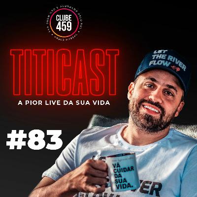 TitiCAST #83 - A Pior Live Da Sua Vida