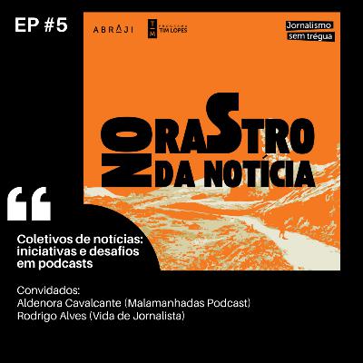T1E5 Coletivos de notícias: iniciativas e desafios em podcasts T1E5 Coletivos de notícias: iniciativas e desafios em podcasts