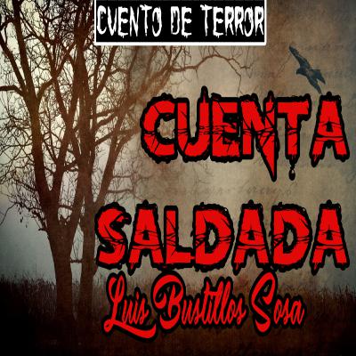 'Cuenta Saldada', Cuento de terror de Luis Bustillos Sosa