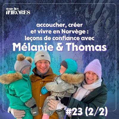 #23 - ACCOUCHER, CRÉER ET VIVRE EN NORVÈGE : LEÇONS DE CONFIANCE AVEC MÉLANIE & THOMAS (2/2) #23 - ACCOUCHER, CRÉER ET VIVRE EN NORVÈGE : LEÇONS DE CONFIANCE AVEC MÉLANIE & THOMAS (2/2)