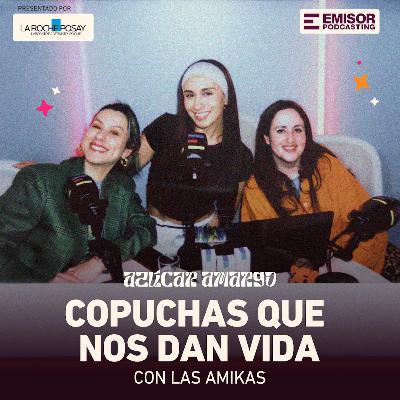 Copuchas que nos dan vida, con Las Amikas