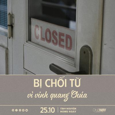 BỊ CHỐI TỪ VÌ VINH QUANG CHÚA | Tĩnh Nguyện Hằng Ngày 25/10/2025 BỊ CHỐI TỪ VÌ VINH QUANG CHÚA | Tĩnh Nguyện Hằng Ngày 25/10/2025