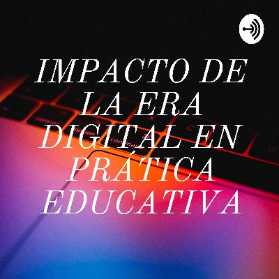 IMPACTO DE LA ERA DIGITAL EN PRÁTICA EDUCATIVA