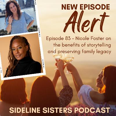 83 - Nicole Foster on the benefits of storytelling and preserving family legacy