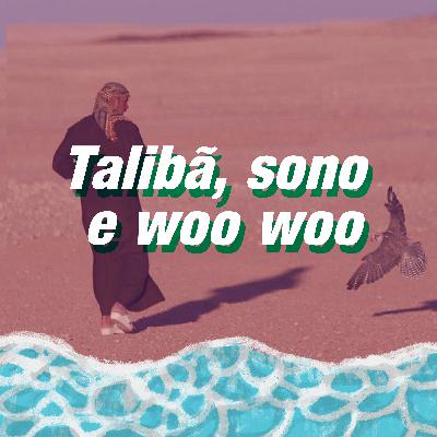 Talibã, sono e woo woo