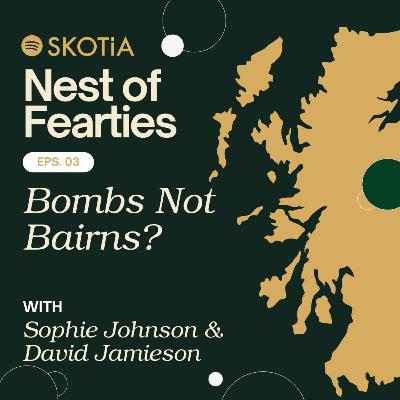 Nest of Fearties #3: Bombs Not Bairns? w/ Sophie Johnson and David Jamieson