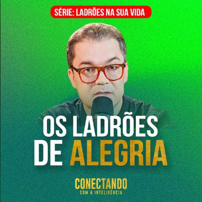 Conectando com a Inteligência #282 - O que está roubando sua alegria?