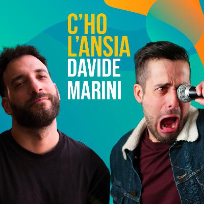 Davide Marini, l'ansia va di traverso - C'ho l'Ansia #14
