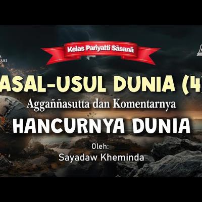 Ashin Kheminda - Asal-Usul Dunia (4) Aggannasutta dan Komentarnya: Hancurnya Dunia