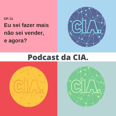 #11 - Eu sei fazer mais não sei vender, e agora?