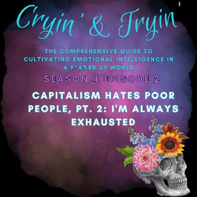 S4E2 - Capitalism Hates Poor People!!!!, Pt. 2: I'm Always Exhausted