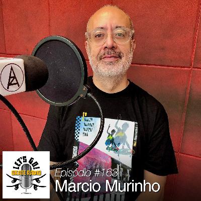 #163 - Marcio Murinho!