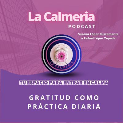 Conoce la gratitud como práctica diaria | Episodio #51 La Calmeria Conoce la gratitud como práctica diaria | Episodio #51 La Calmeria