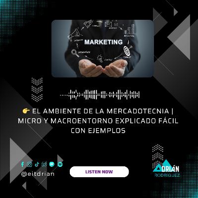 👉 El ambiente de la mercadotecnia | Micro y macroentorno explicado fácil con ejemplos