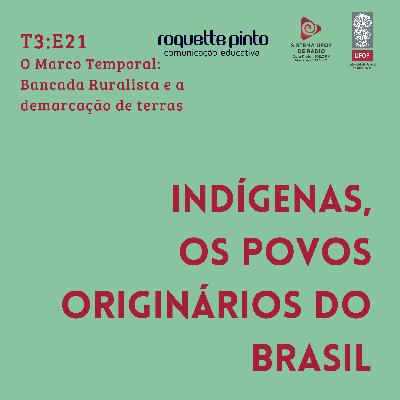 Indígenas. T3. Ep#21 O Marco Temporal: Bancada Ruralista e a demarcação de terras. Indígenas. T3. Ep#21 O Marco Temporal: Bancada Ruralista e a demarcação de terras.