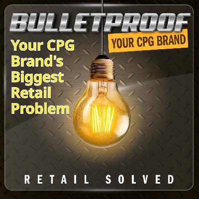 308. Your CPG Brand's Biggest Retail Problem