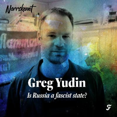 #11 Is Russia a fascist state? with Greg Yudin #11 Is Russia a fascist state? with Greg Yudin