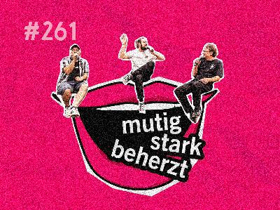 #261 Mut ist, wenn mans trotzdem macht