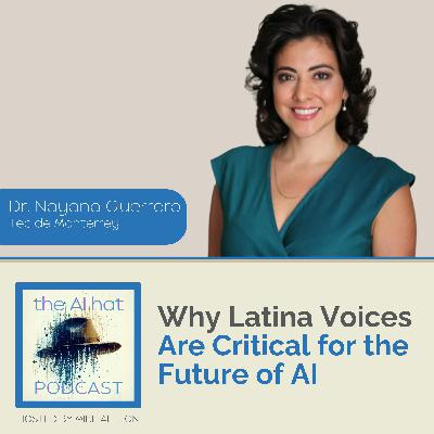 Why Latina Voices Are Critical for the Future of AI with Dr. Nayana Guerrero