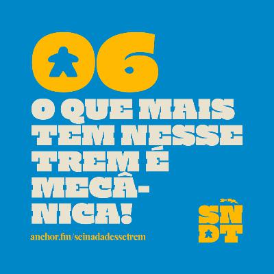 _E06: O QUE MAIS TEM NESSE TREM É MECÂNICA!