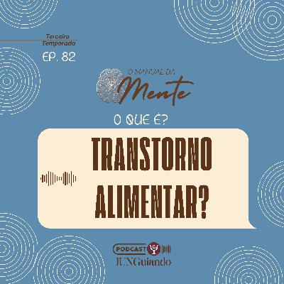 Ep. 82 - O que é Transtorno Alimentar?