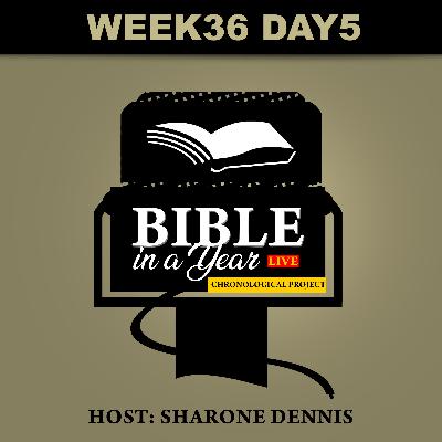 Bible in a year Live: Chronological Project Week 36 Day5
