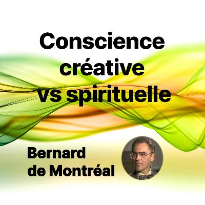 PE105 - Conscience créative vs conscience spirituelle (par Bernard de Montréal)