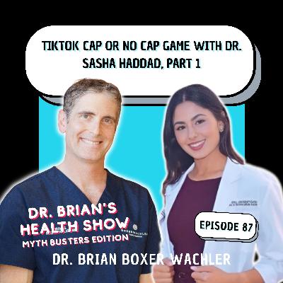 087 - TikTok Cap or No Cap Game with Dr. Sasha Haddad, Part 1 087 - TikTok Cap or No Cap Game with Dr. Sasha Haddad, Part 1