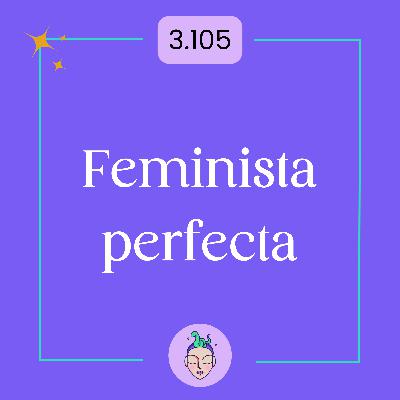 Consultorio virtual #56 Feminista perfecta Consultorio virtual #56 Feminista perfecta
