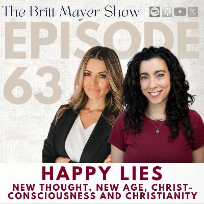 Happy Lies: New Thought, New Age, Christ-Consciousness & Christianity | Melissa Dougherty | Episode 63