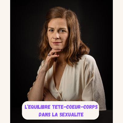 Episode 7 - Flavie - L'équilibre tête-coeur-corps dans la sexualité