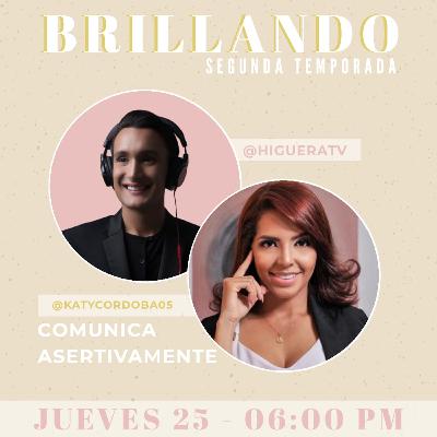 Brillando 2da temporada con Katy Córdoba – Comunica asertivamente – Miguelangel Higuera