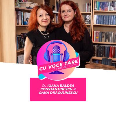 #CuVoceTare I Ioana Bâldea Constantinescu în dialog cu Oana Drăgulinescu #CuVoceTare I Ioana Bâldea Constantinescu în dialog cu Oana Drăgulinescu