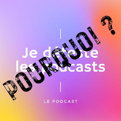 Pourquoi je déteste les podcasts ? e02